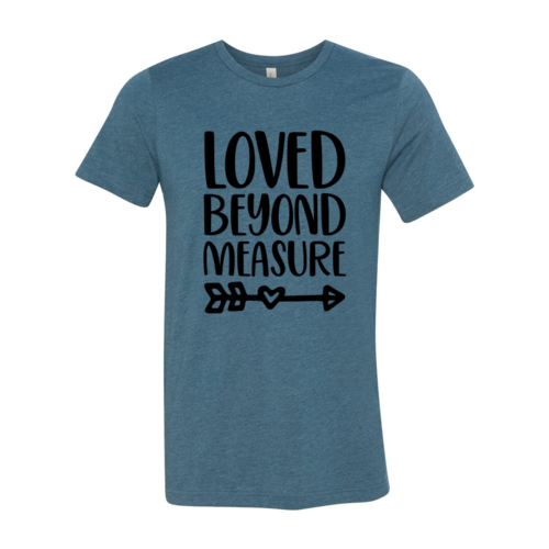 Loved Beyond Measure Shirt