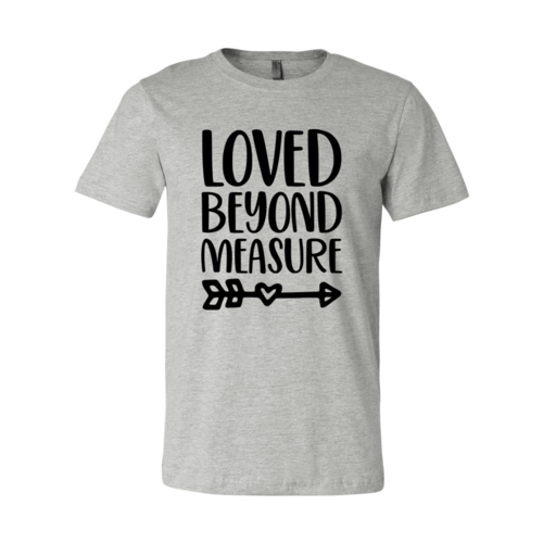 Loved Beyond Measure Shirt