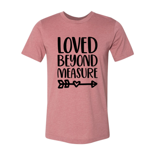 Loved Beyond Measure Shirt