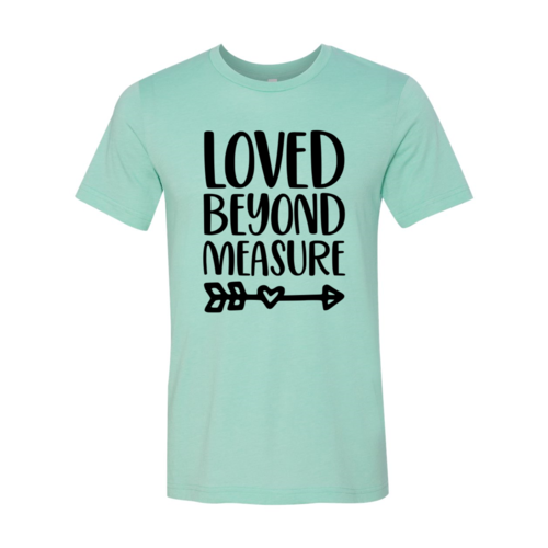Loved Beyond Measure Shirt