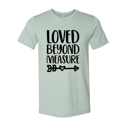 Loved Beyond Measure Shirt
