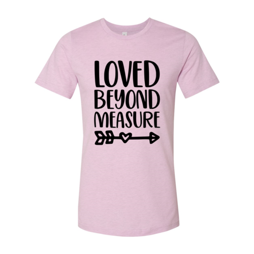 Loved Beyond Measure Shirt