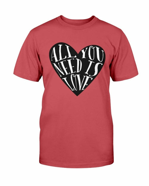 All You Need Is Love Shirt