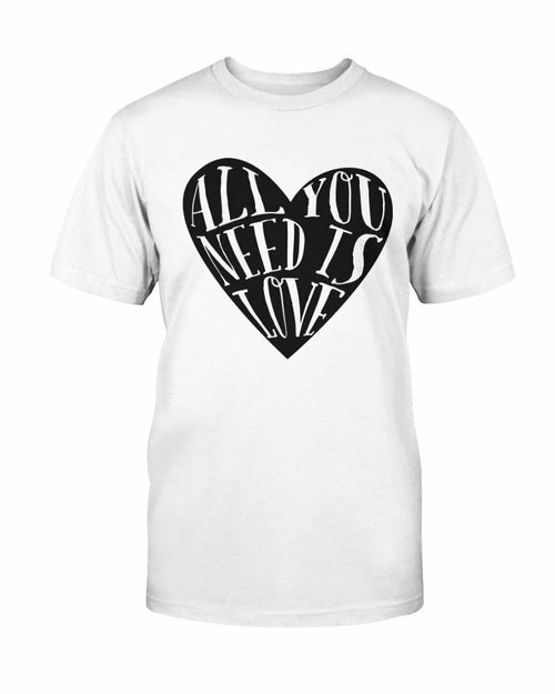All You Need Is Love Shirt