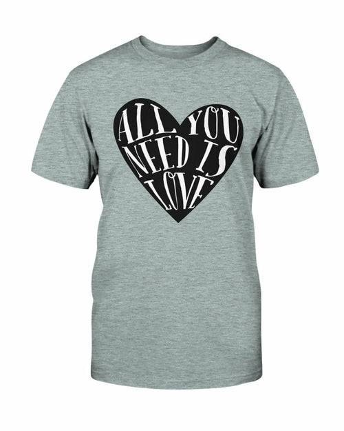All You Need Is Love Shirt