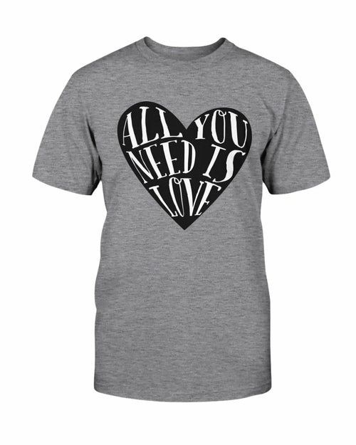 All You Need Is Love Shirt