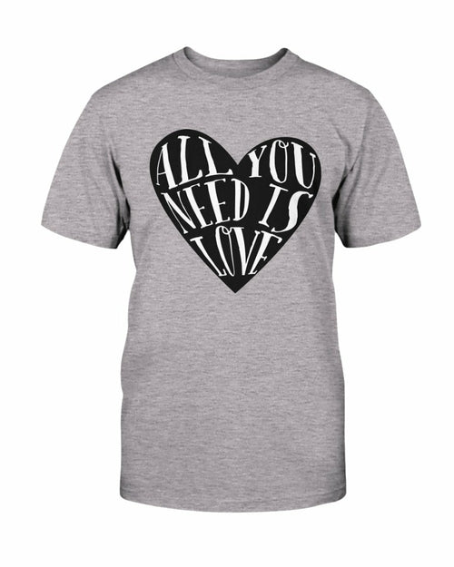 All You Need Is Love Shirt