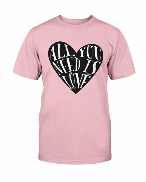 All You Need Is Love Shirt